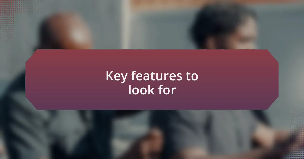 Key features to look for