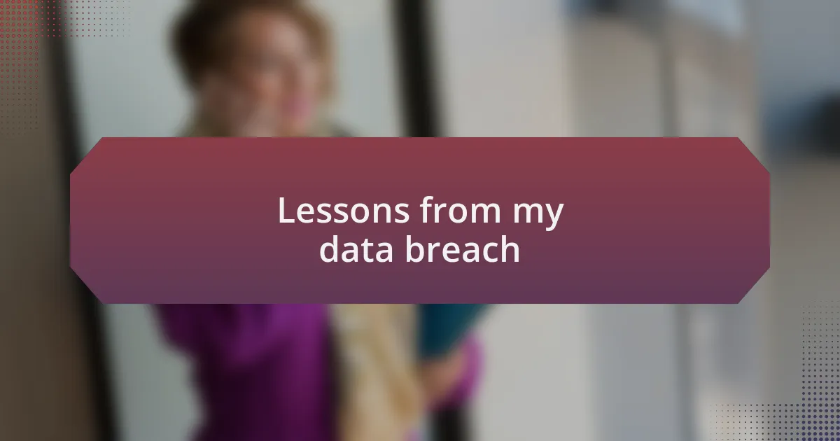 Lessons from my data breach