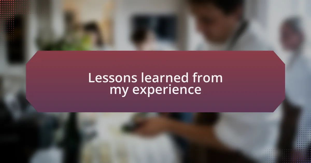 Lessons learned from my experience