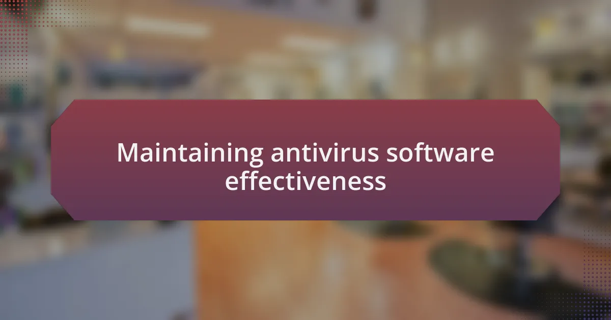 Maintaining antivirus software effectiveness