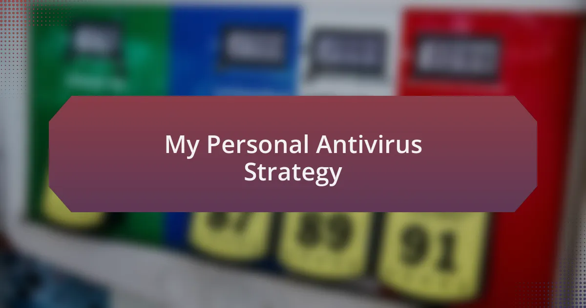 My Personal Antivirus Strategy