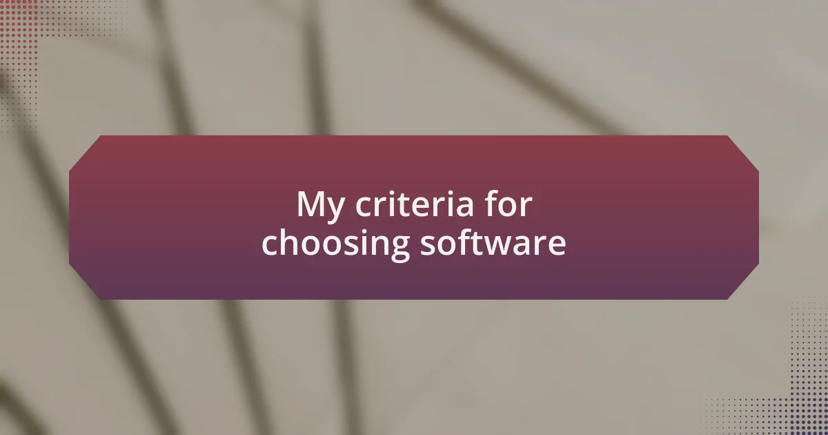 My criteria for choosing software