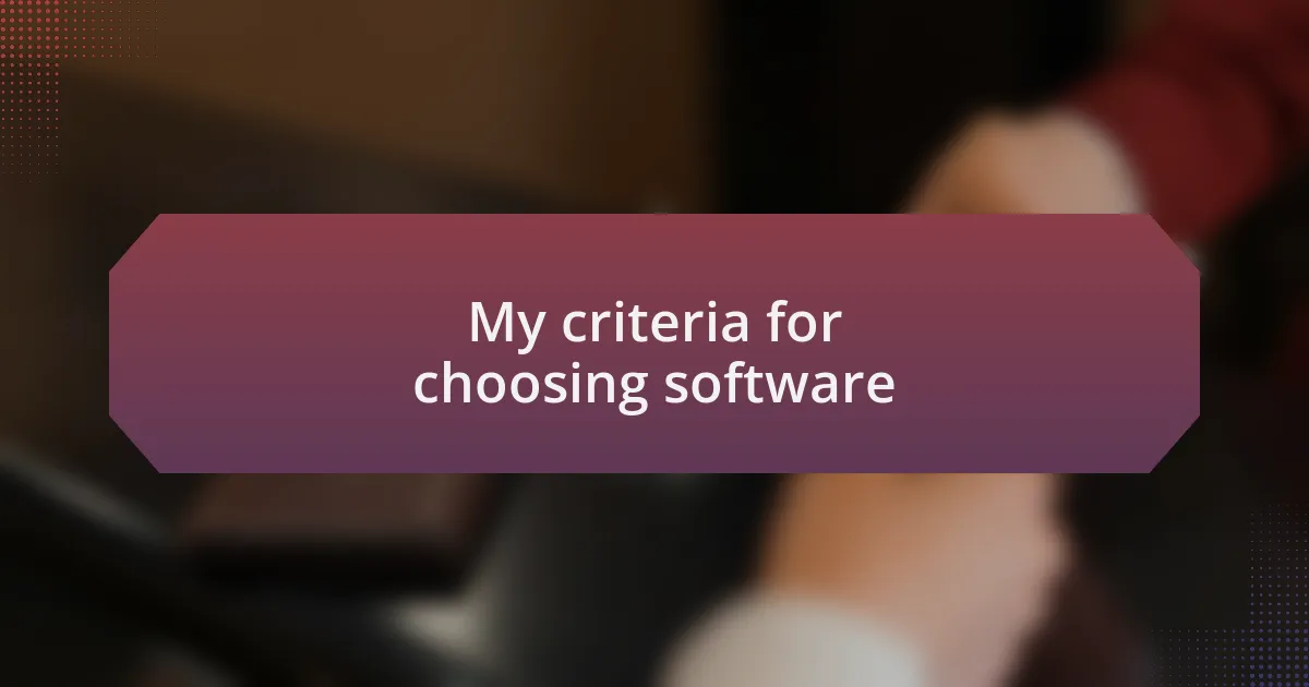 My criteria for choosing software