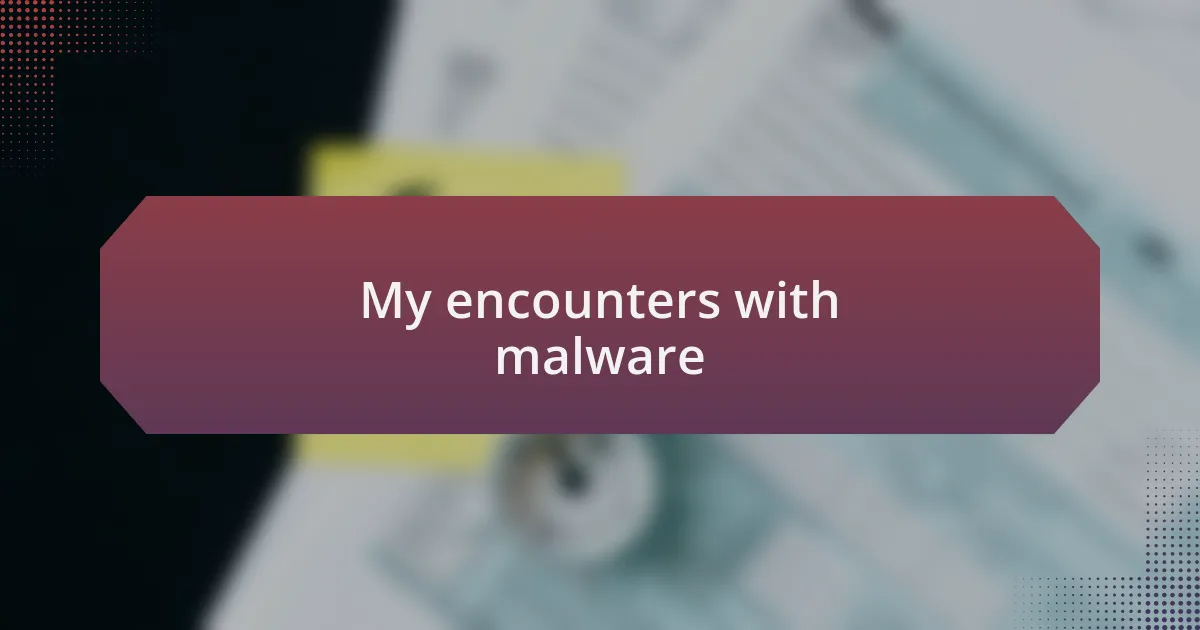 My encounters with malware