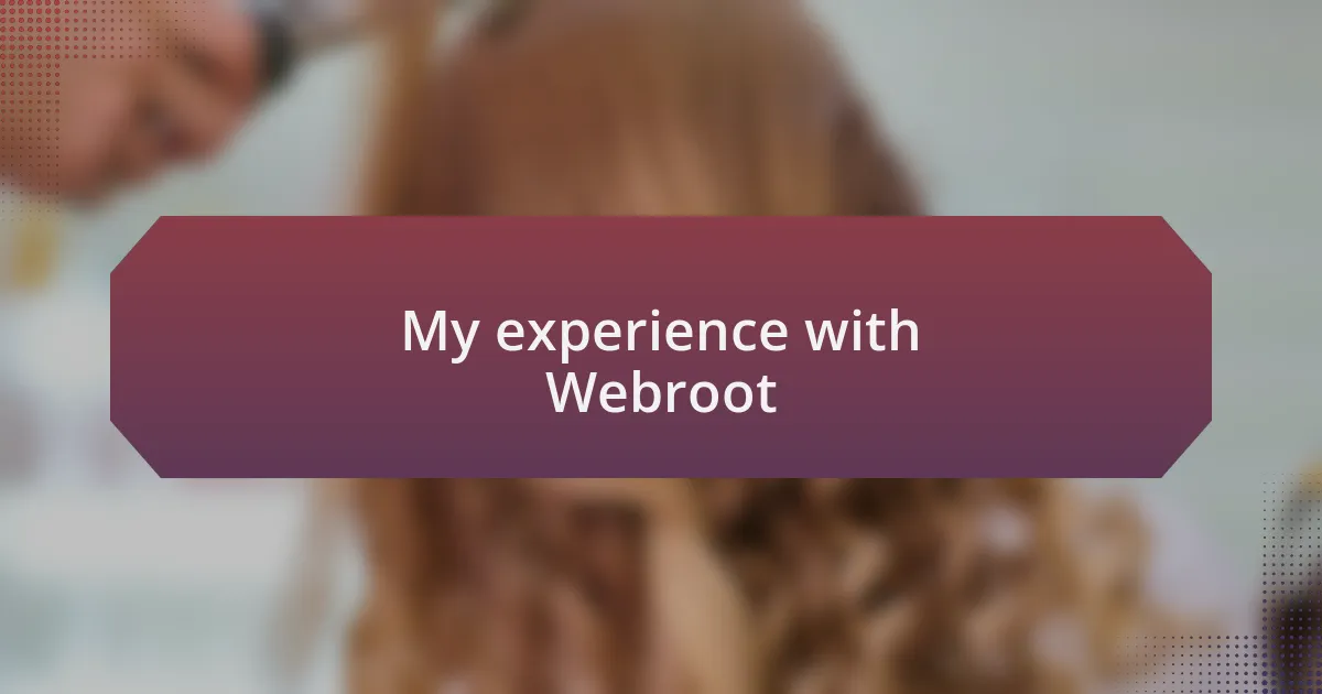 My experience with Webroot