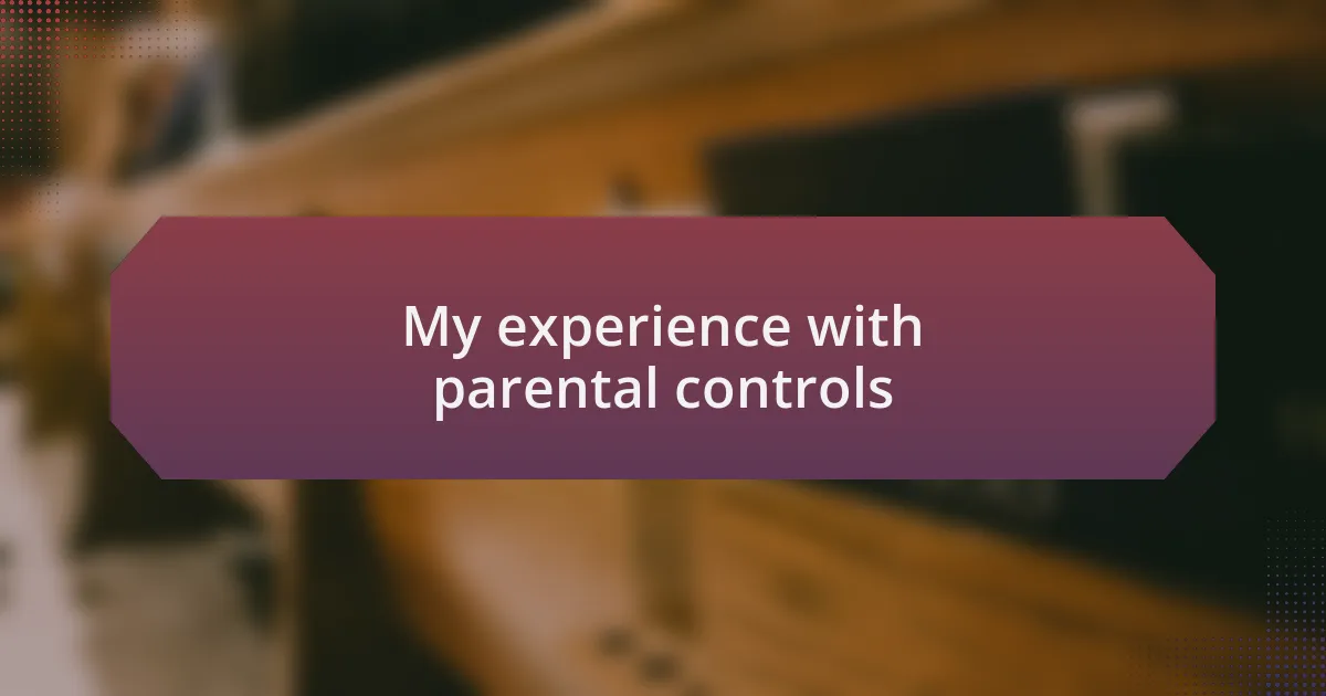 My experience with parental controls