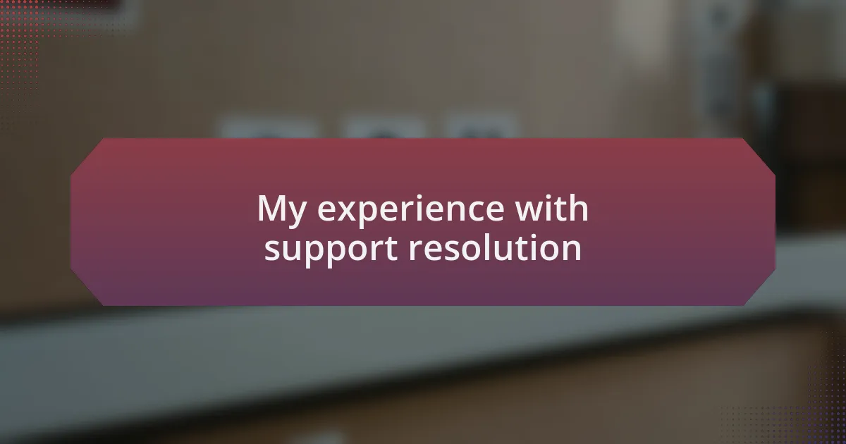 My experience with support resolution