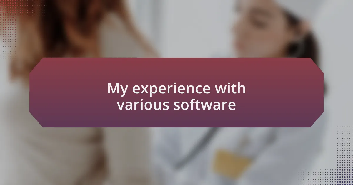 My experience with various software
