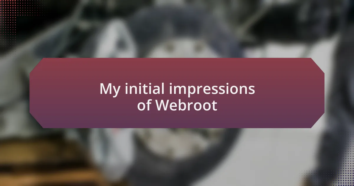 My initial impressions of Webroot