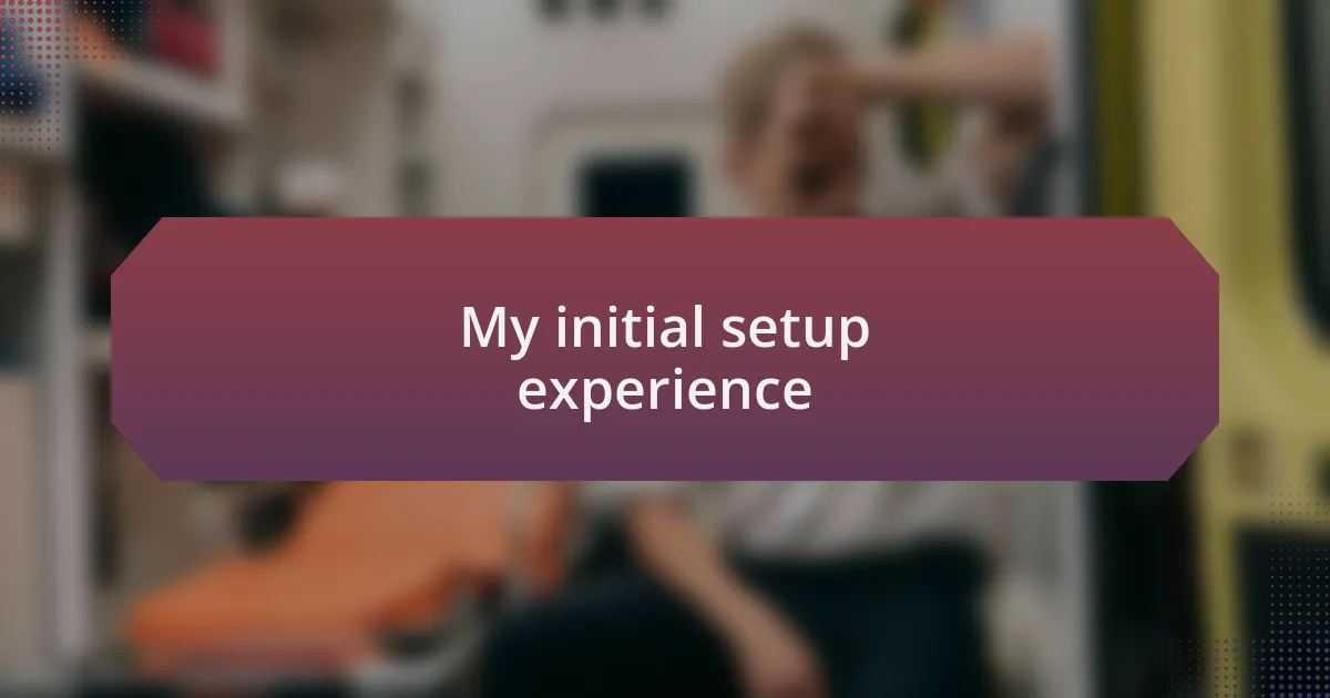 My initial setup experience