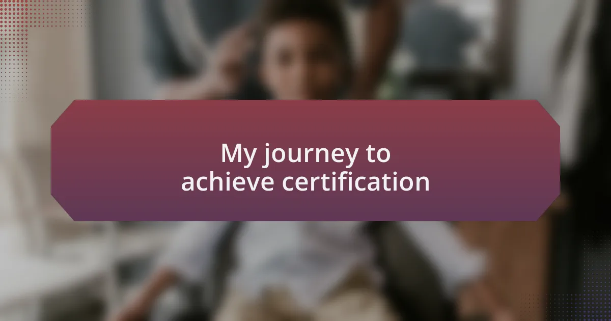 My journey to achieve certification