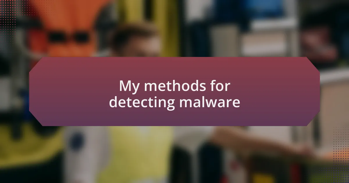 My methods for detecting malware