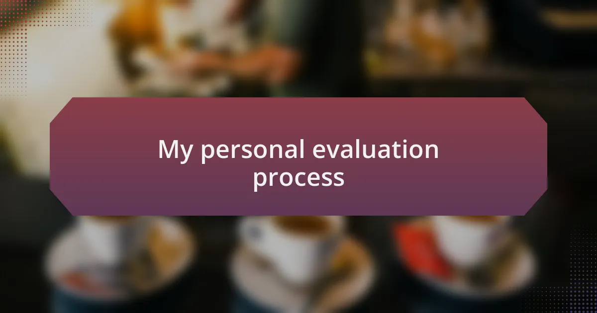 My personal evaluation process