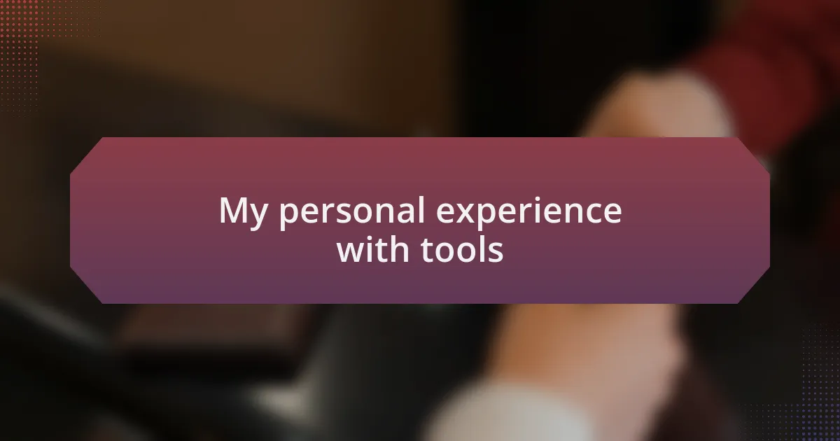 My personal experience with tools