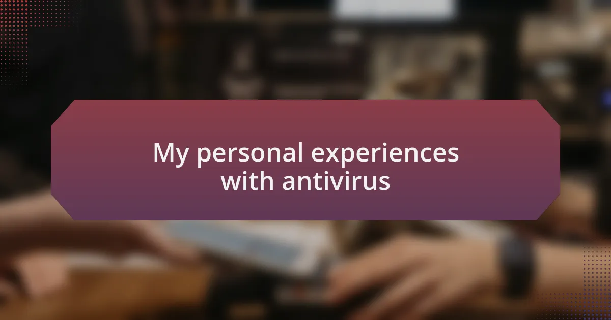 My personal experiences with antivirus