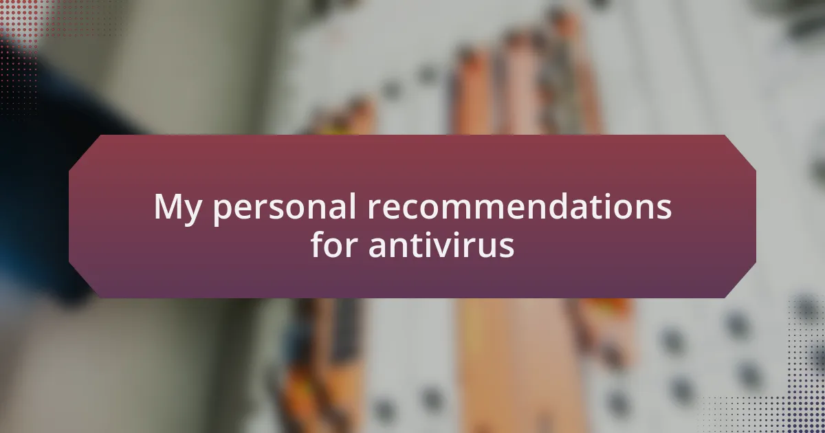 My personal recommendations for antivirus