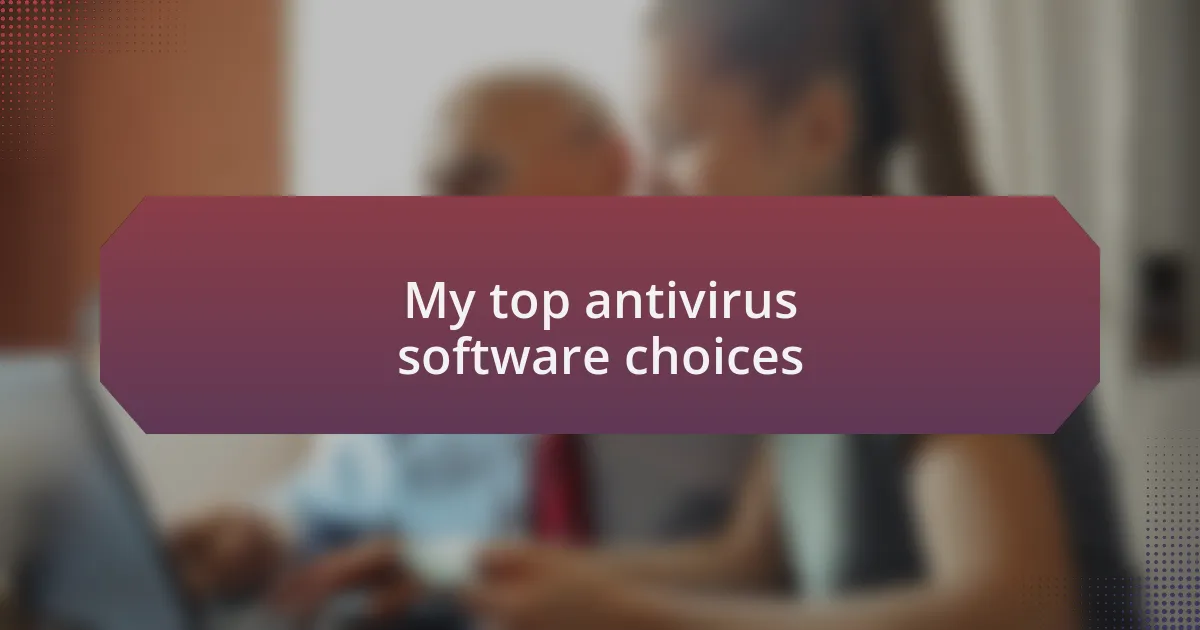 My top antivirus software choices