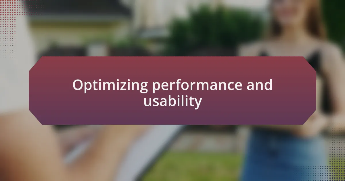 Optimizing performance and usability