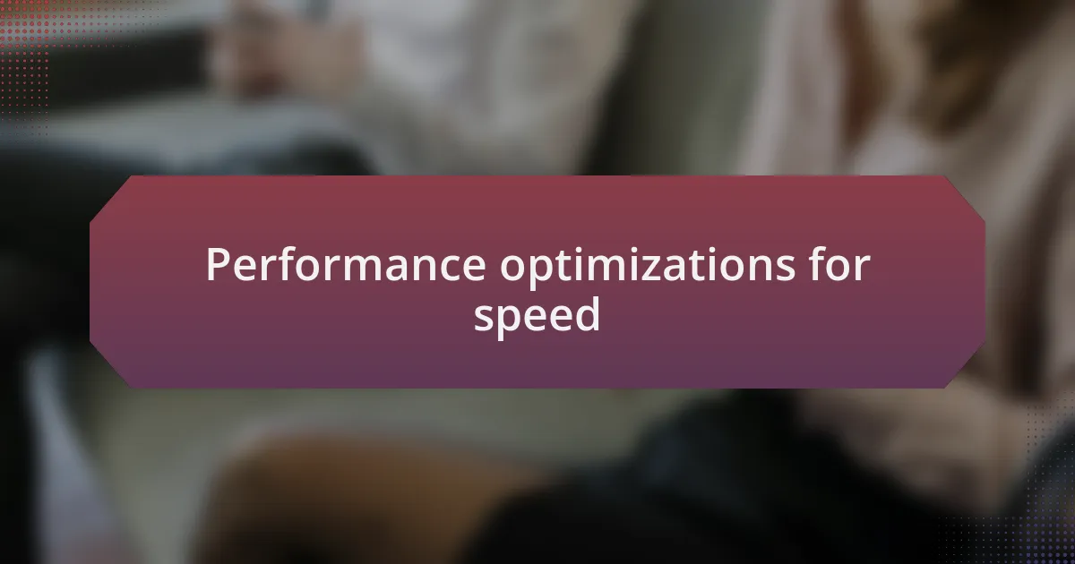 Performance optimizations for speed