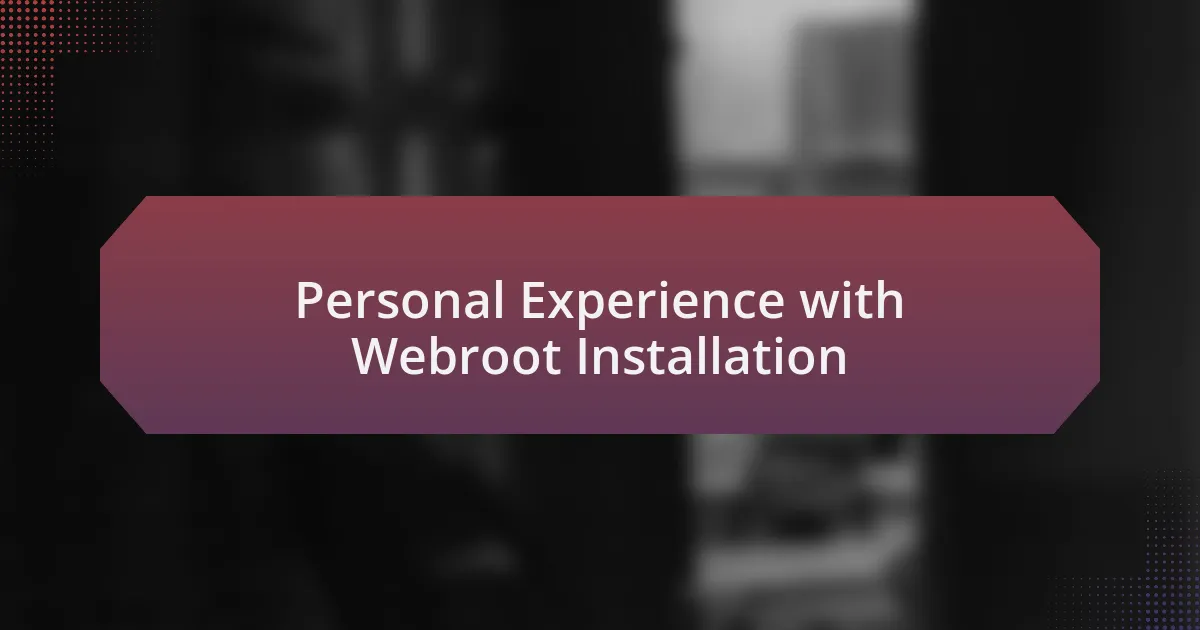 Personal Experience with Webroot Installation
