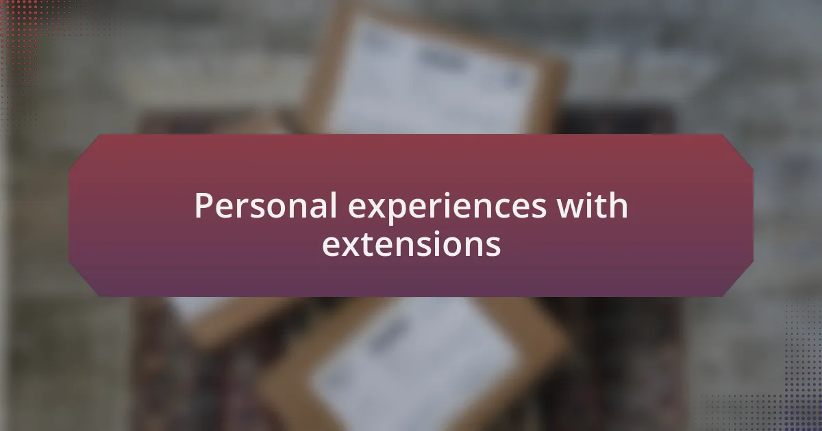 Personal experiences with extensions