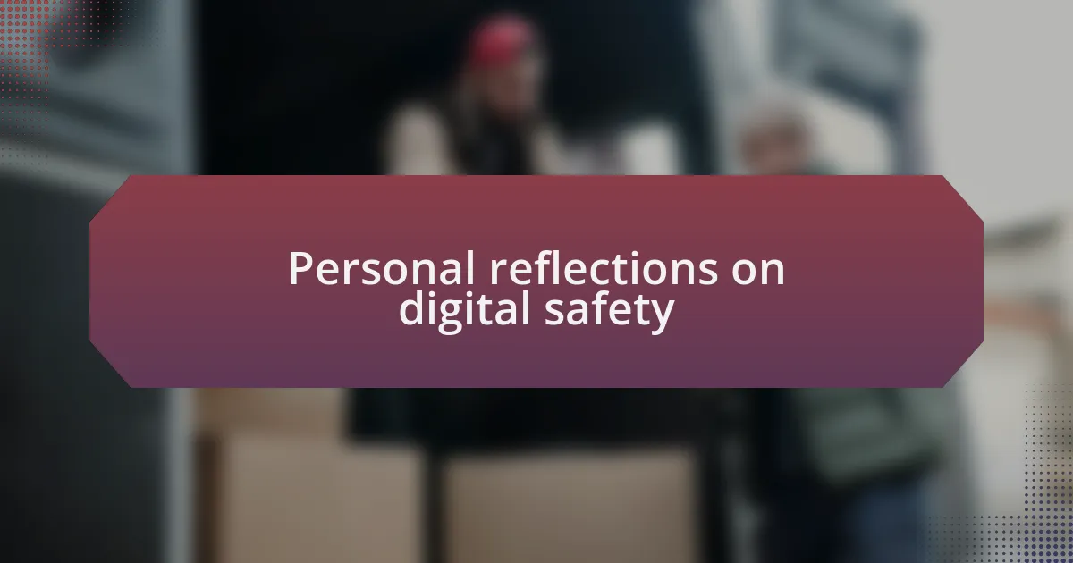 Personal reflections on digital safety