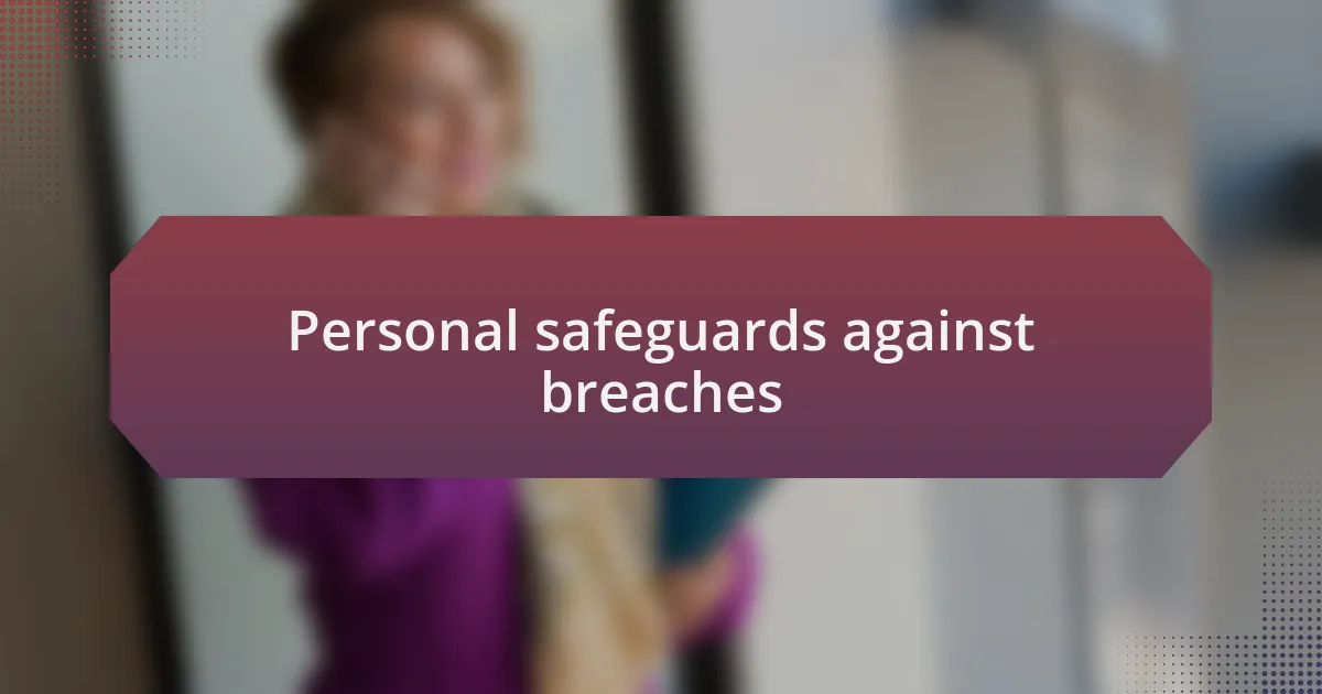 Personal safeguards against breaches