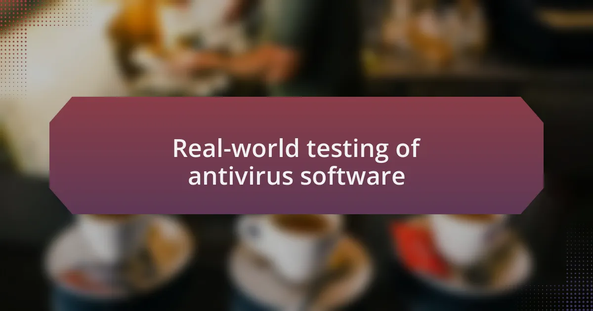 Real-world testing of antivirus software