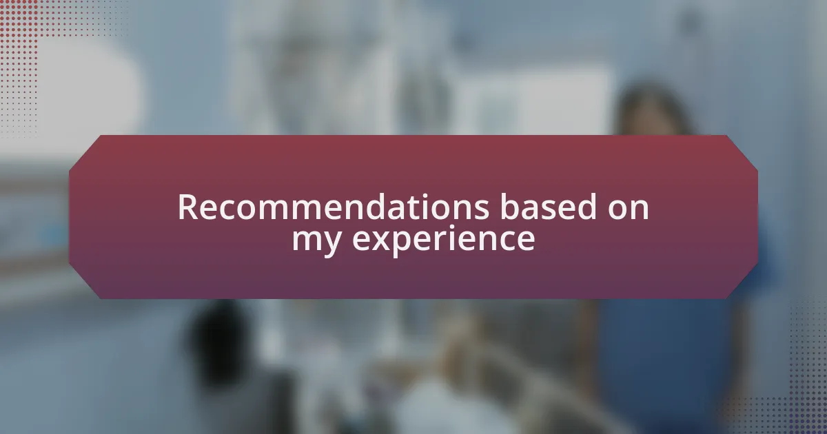 Recommendations based on my experience