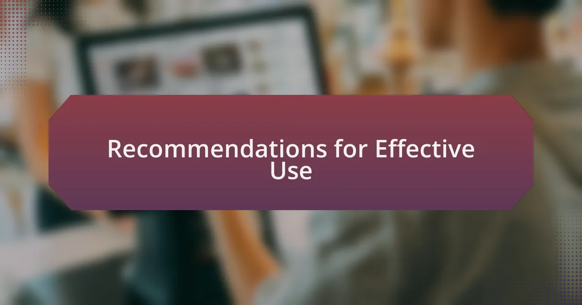 Recommendations for Effective Use