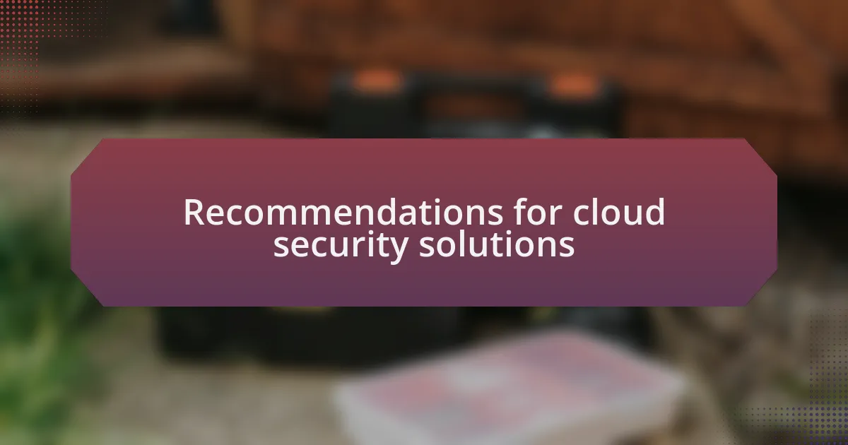 Recommendations for cloud security solutions