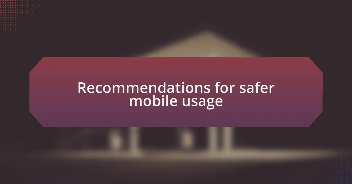 Recommendations for safer mobile usage