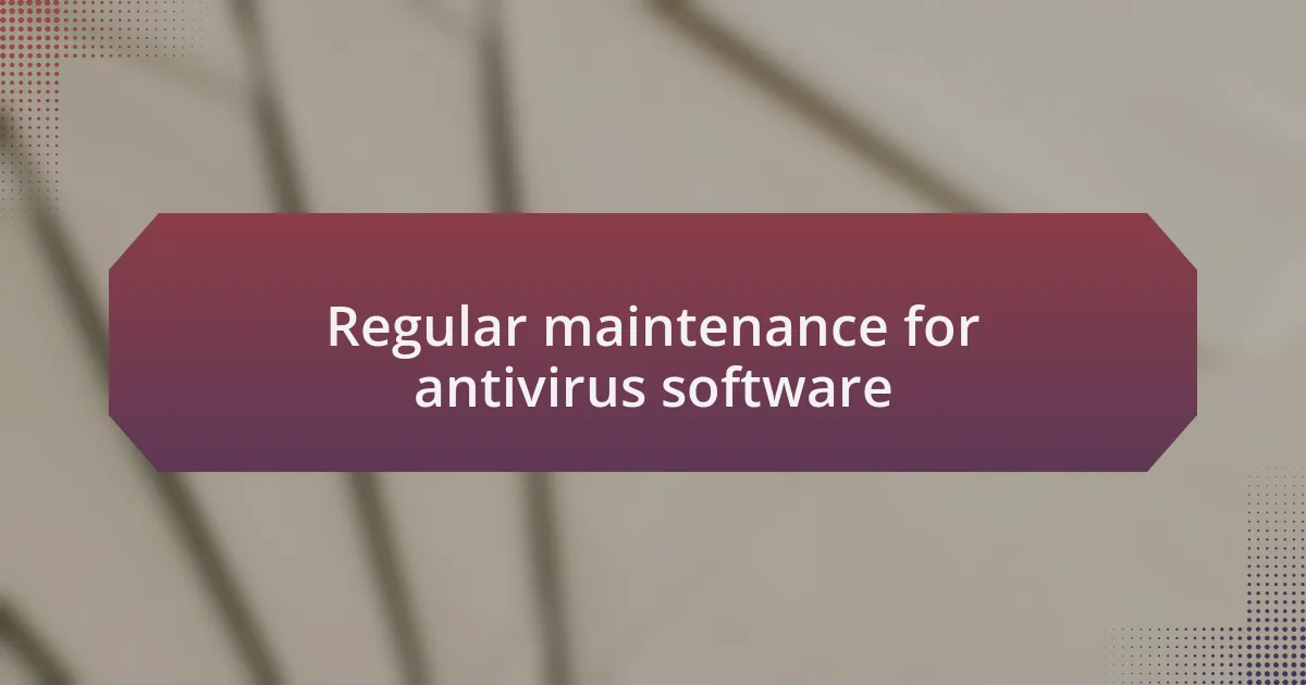 Regular maintenance for antivirus software