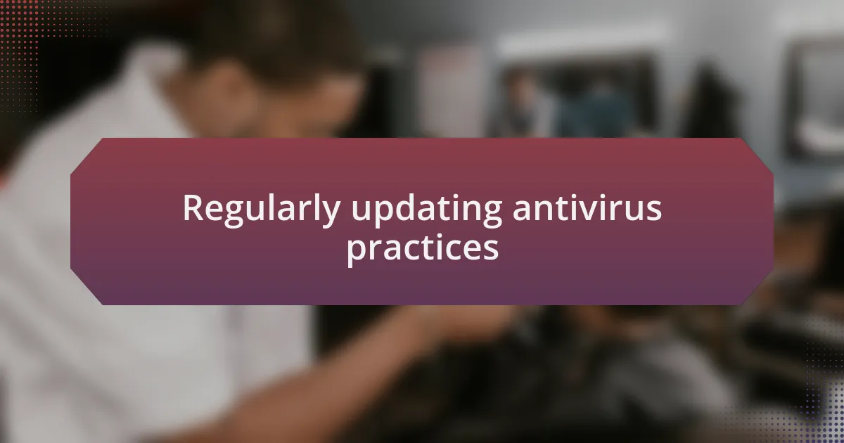 Regularly updating antivirus practices