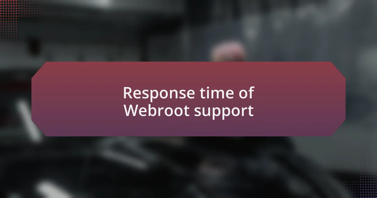 Response time of Webroot support