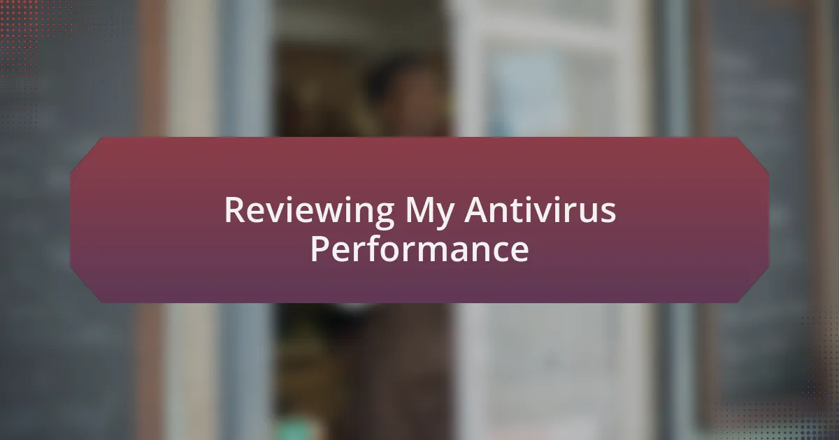 Reviewing My Antivirus Performance