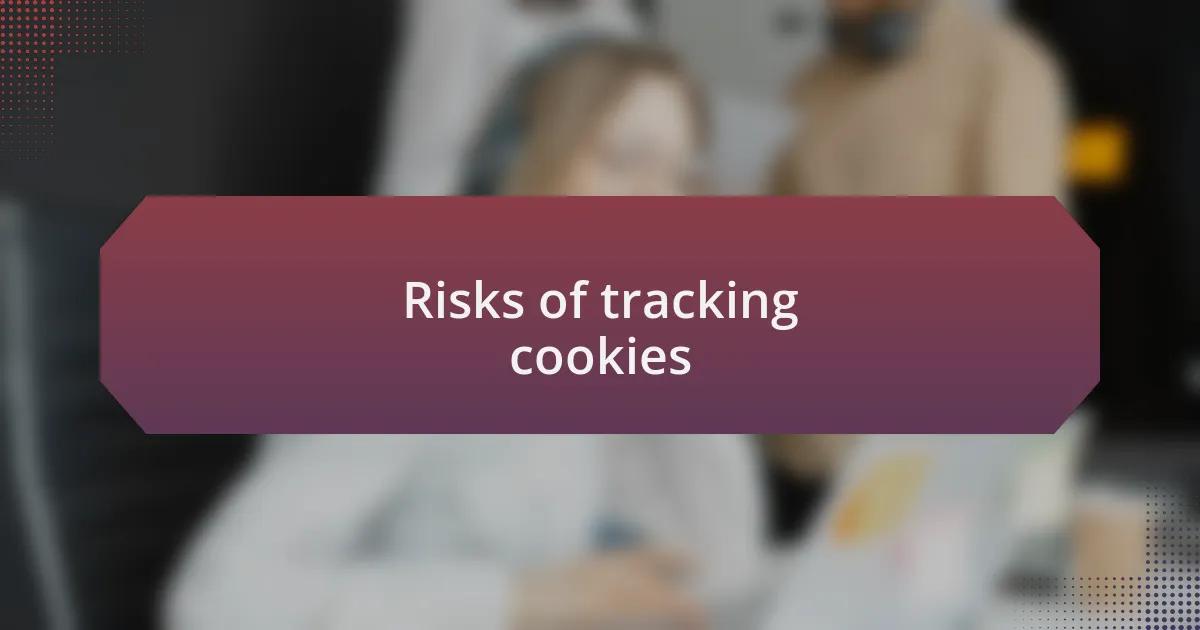 Risks of tracking cookies