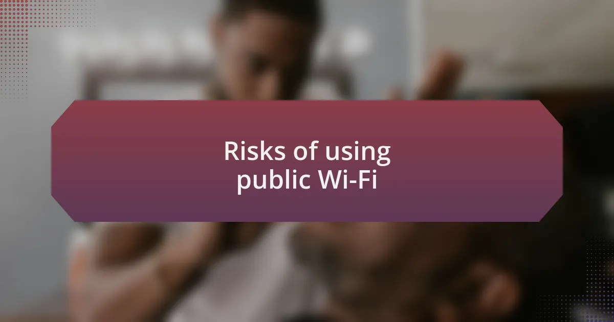 Risks of using public Wi-Fi