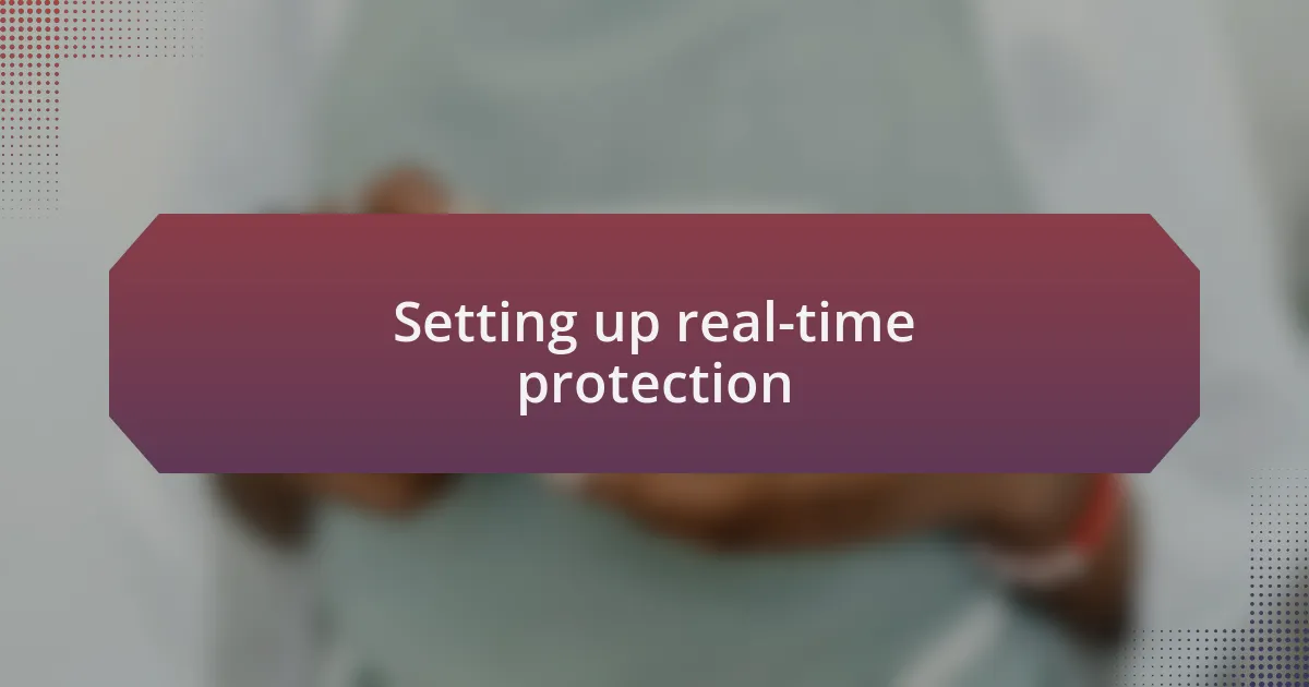 Setting up real-time protection