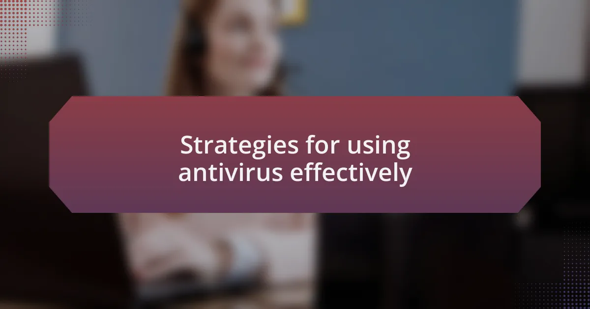 Strategies for using antivirus effectively