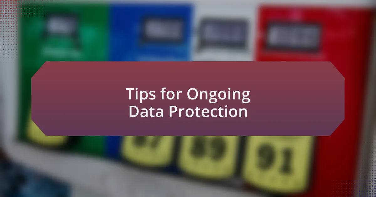 Tips for Ongoing Data Protection