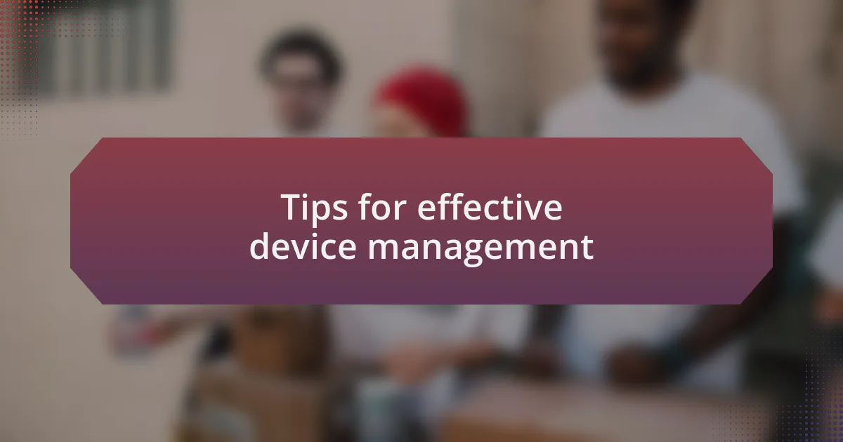 Tips for effective device management