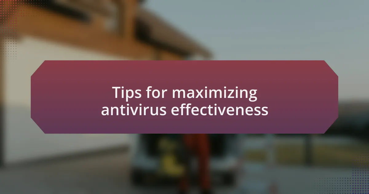 Tips for maximizing antivirus effectiveness