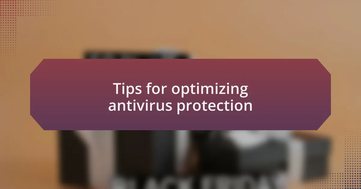 Tips for optimizing antivirus protection