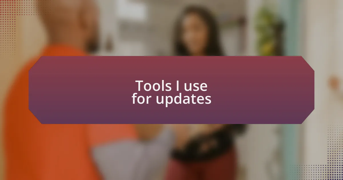 Tools I use for updates