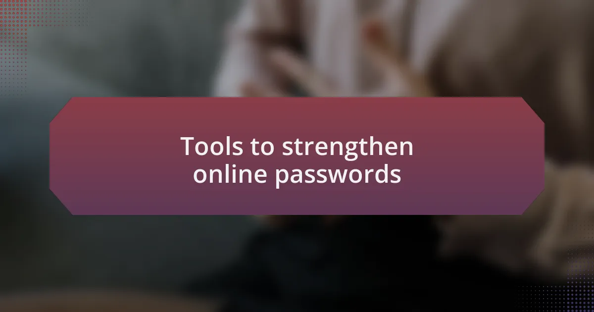 Tools to strengthen online passwords