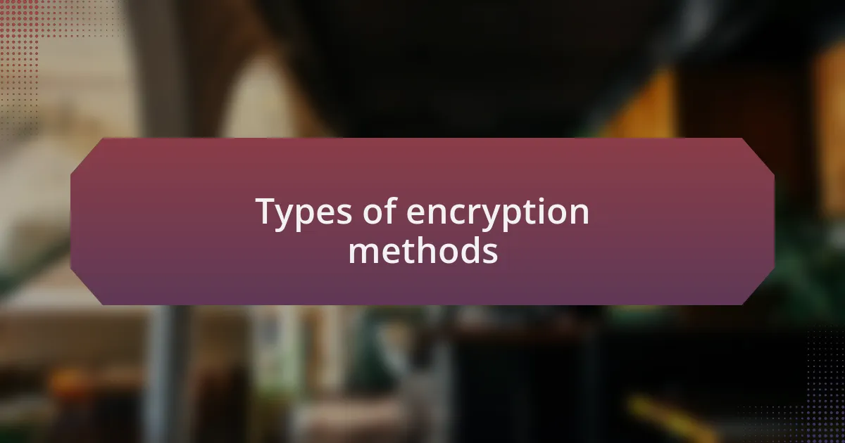 Types of encryption methods