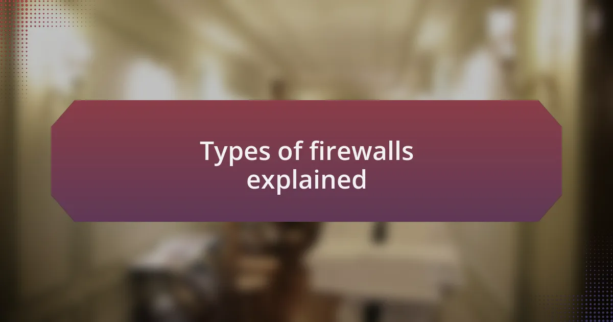 Types of firewalls explained