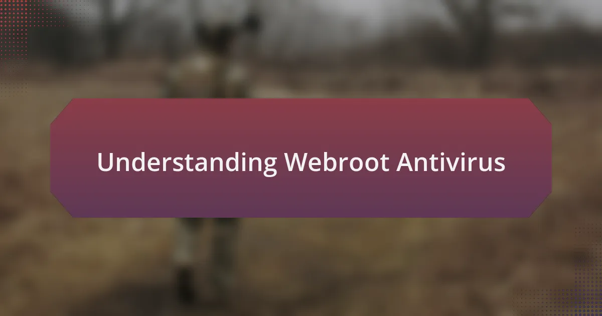 Understanding Webroot Antivirus