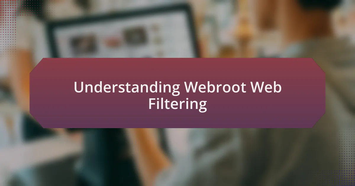 Understanding Webroot Web Filtering